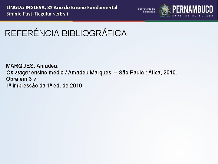 LÍNGUA INGLESA, 8º Ano do Ensino Fundamental Simple Past (Regular verbs ) REFERÊNCIA BIBLIOGRÁFICA