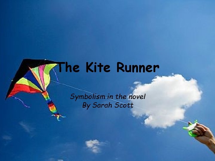 The Kite Runner Symbolism in the novel By Sarah Scott 