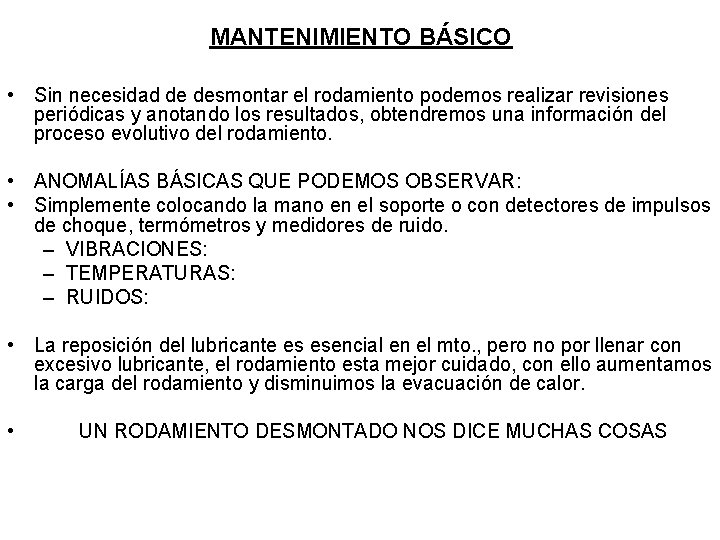 MANTENIMIENTO BÁSICO • Sin necesidad de desmontar el rodamiento podemos realizar revisiones periódicas y MANTENIMIENTO BÁSICO • Sin necesidad de desmontar el rodamiento podemos realizar revisiones periódicas y
