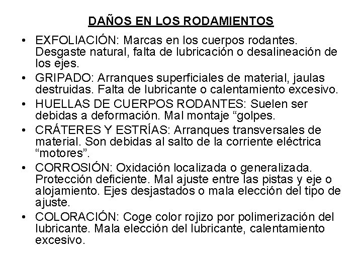 DAÑOS EN LOS RODAMIENTOS • EXFOLIACIÓN: Marcas en los cuerpos rodantes. Desgaste natural, falta DAÑOS EN LOS RODAMIENTOS • EXFOLIACIÓN: Marcas en los cuerpos rodantes. Desgaste natural, falta
