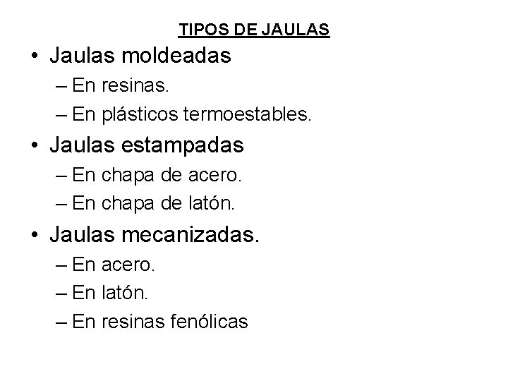 TIPOS DE JAULAS • Jaulas moldeadas – En resinas. – En plásticos termoestables. • TIPOS DE JAULAS • Jaulas moldeadas – En resinas. – En plásticos termoestables. •