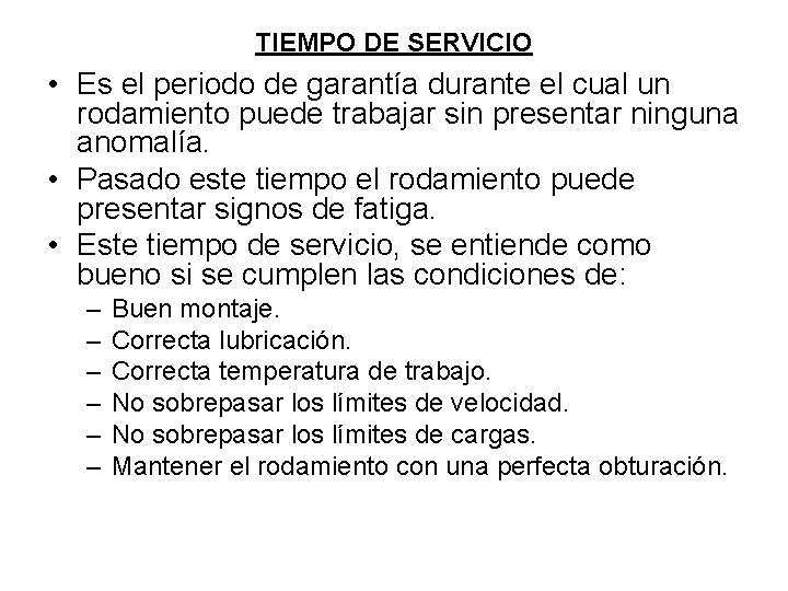 TIEMPO DE SERVICIO • Es el periodo de garantía durante el cual un rodamiento TIEMPO DE SERVICIO • Es el periodo de garantía durante el cual un rodamiento