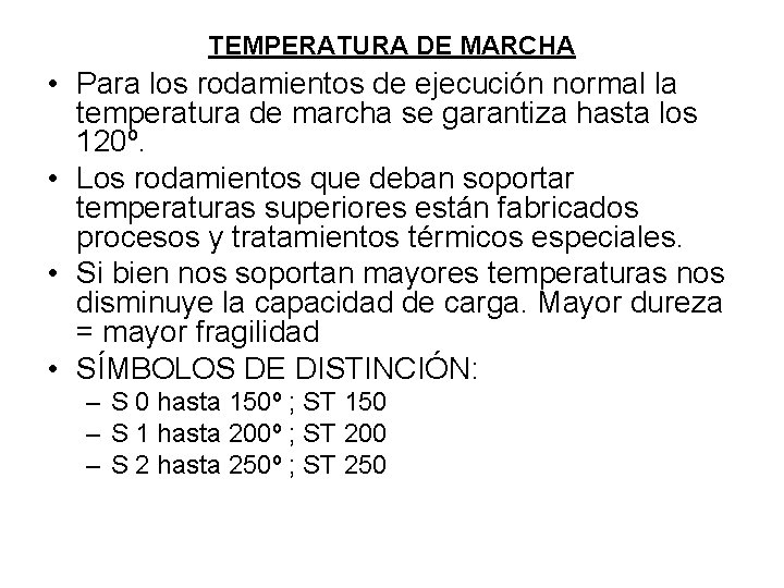 TEMPERATURA DE MARCHA • Para los rodamientos de ejecución normal la temperatura de marcha TEMPERATURA DE MARCHA • Para los rodamientos de ejecución normal la temperatura de marcha