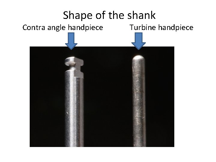 Shape of the shank Contra angle handpiece Turbine handpiece 