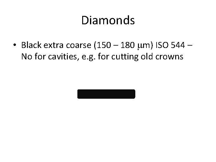 Diamonds • Black extra coarse (150 – 180 mm) ISO 544 – No for
