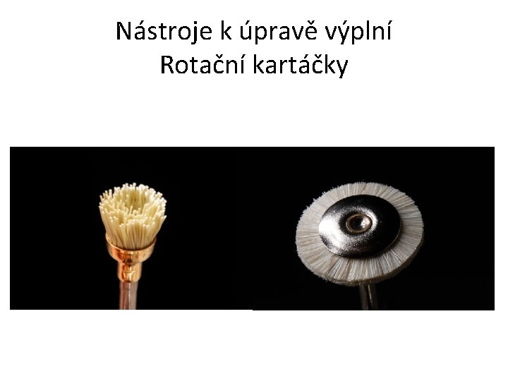 Nástroje k úpravě výplní Rotační kartáčky 