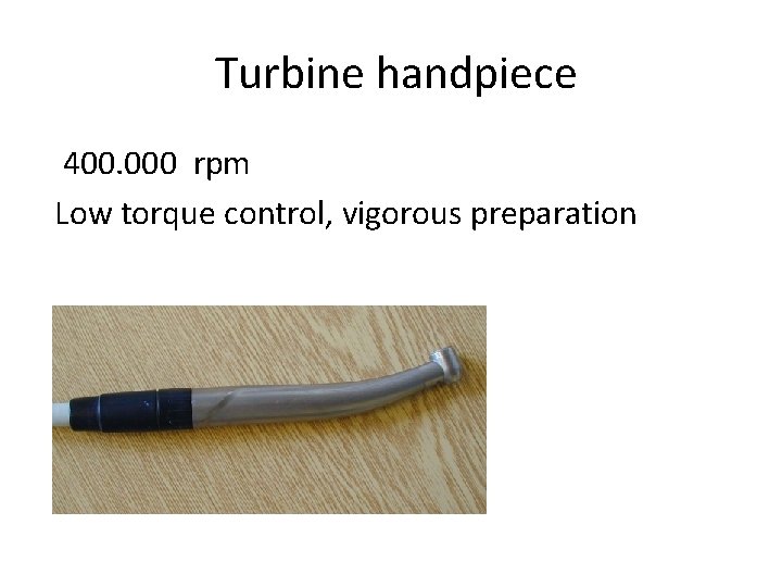 Turbine handpiece 400. 000 rpm Low torque control, vigorous preparation 