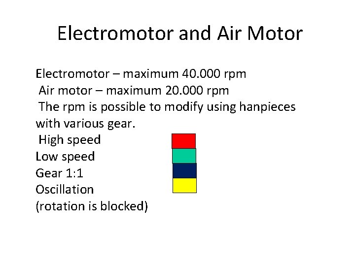 Electromotor and Air Motor Electromotor – maximum 40. 000 rpm Air motor – maximum