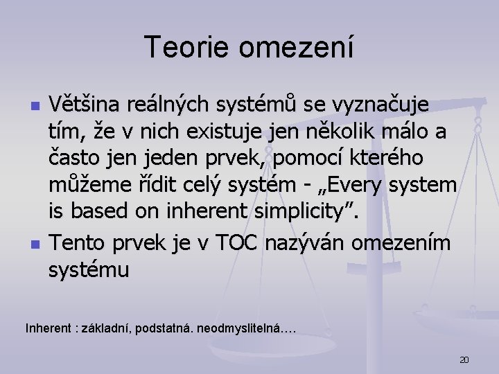 Teorie omezení n n Většina reálných systémů se vyznačuje tím, že v nich existuje