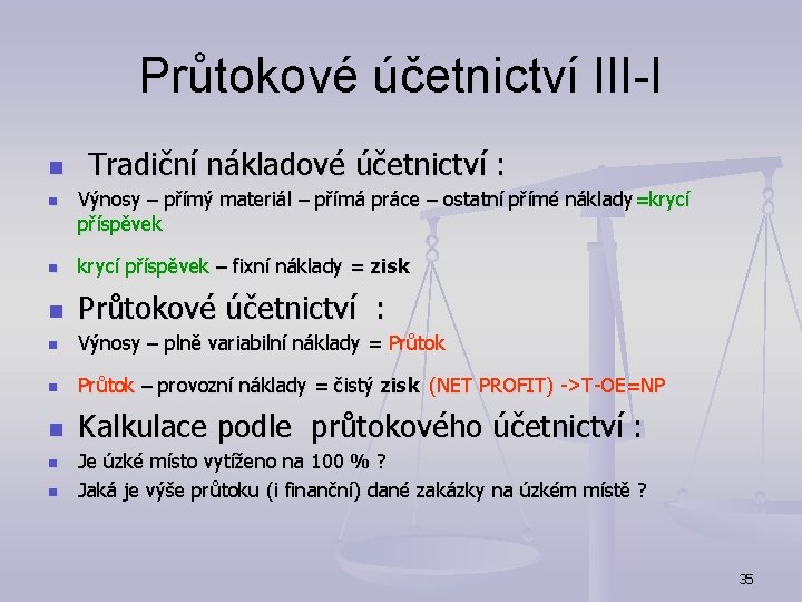 Průtokové účetnictví III-I n n Tradiční nákladové účetnictví : Výnosy – přímý materiál –