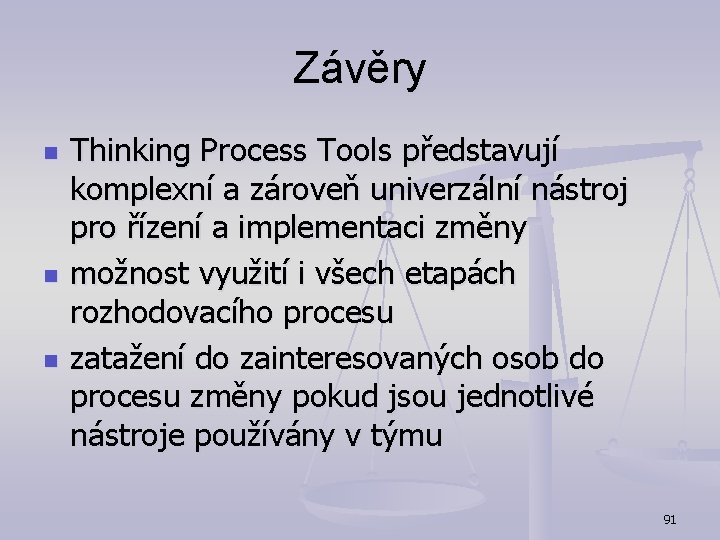 Závěry n n n Thinking Process Tools představují komplexní a zároveň univerzální nástroj pro