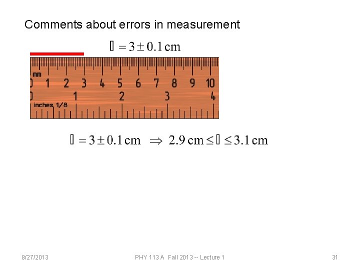 Comments about errors in measurement 8/27/2013 PHY 113 A Fall 2013 -- Lecture 1