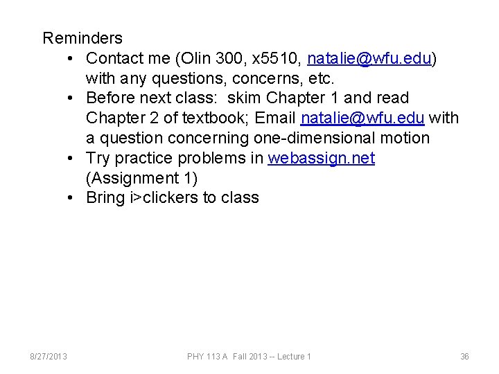Reminders • Contact me (Olin 300, x 5510, natalie@wfu. edu) with any questions, concerns,