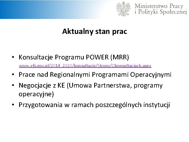  Aktualny stan prac • Konsultacje Programu POWER (MRR) www. efs. gov. pl/2014_2020/konsultacje/Strony/Okonsultacjach. aspx