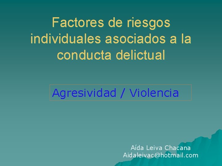 Factores de riesgos individuales asociados a la conducta delictual Agresividad / Violencia Aída Leiva