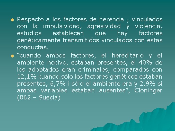 u u Respecto a los factores de herencia , vinculados con la impulsividad, agresividad