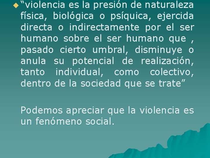 u “violencia es la presión de naturaleza física, biológica o psíquica, ejercida directa o