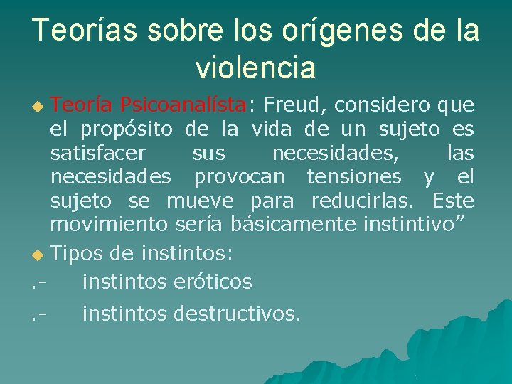 Teorías sobre los orígenes de la violencia Teoría Psicoanalísta: Freud, considero que el propósito