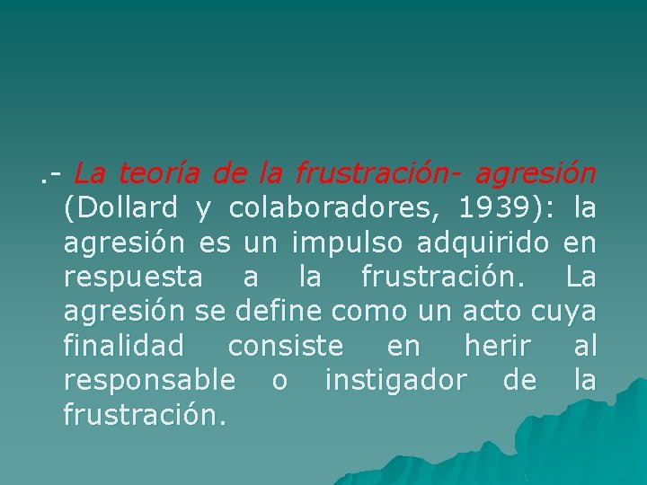 . - La teoría de la frustración- agresión (Dollard y colaboradores, 1939): la agresión