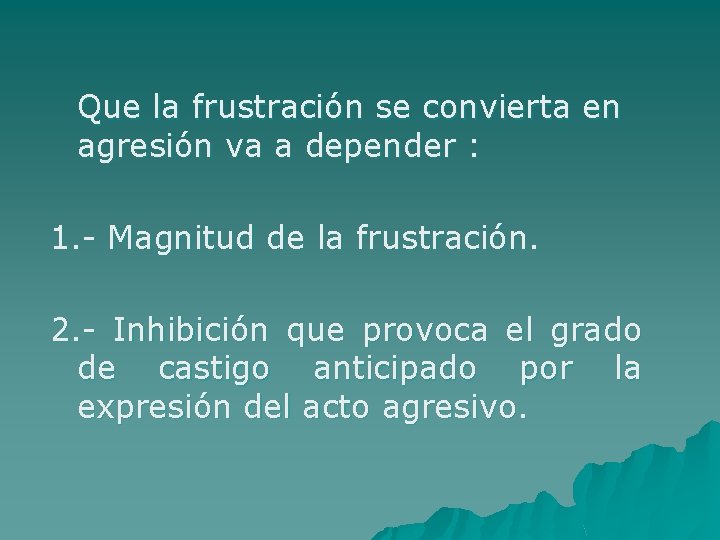 Que la frustración se convierta en agresión va a depender : 1. - Magnitud