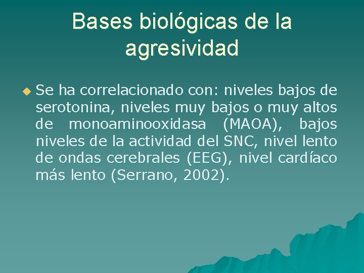 Bases biológicas de la agresividad u Se ha correlacionado con: niveles bajos de serotonina,