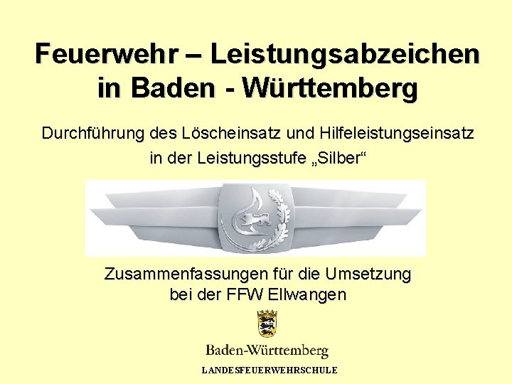 Feuerwehr – Leistungsabzeichen in Baden - Württemberg Durchführung des Löscheinsatz und Hilfeleistungseinsatz in der
