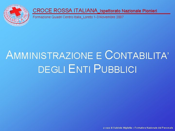 CROCE ROSSA ITALIANA_Ispettorato Nazionale Pionieri Formazione Quadri Centro Italia_Loreto 1 -3 Novembre 2007 AMMINISTRAZIONE