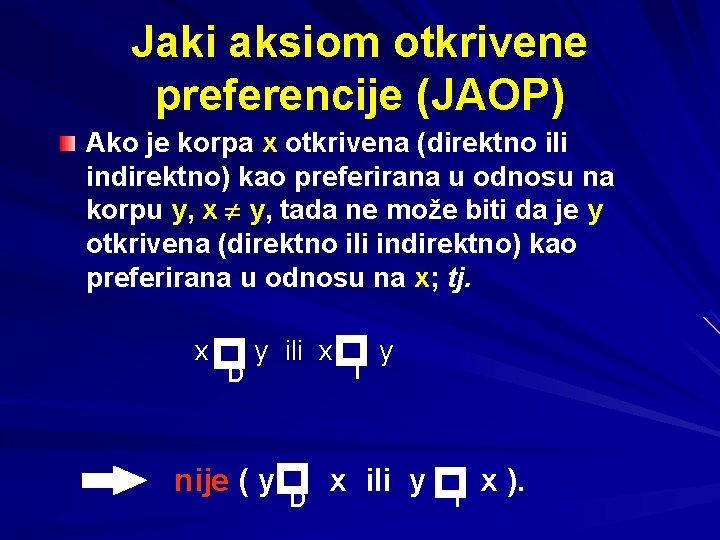 Jaki aksiom otkrivene preferencije (JAOP) Ako je korpa x otkrivena (direktno ili indirektno) kao