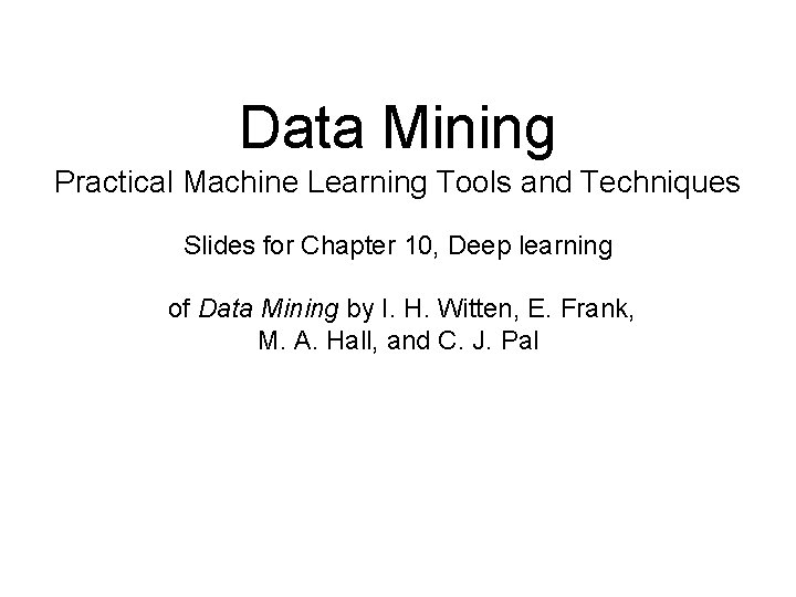 Data Mining Practical Machine Learning Tools and Techniques Slides for Chapter 10, Deep learning