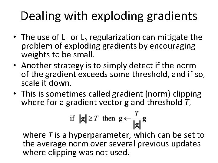 Dealing with exploding gradients • The use of L 1 or L 2 regularization