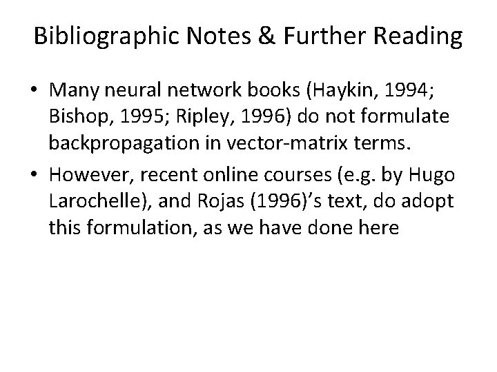 Bibliographic Notes & Further Reading • Many neural network books (Haykin, 1994; Bishop, 1995;