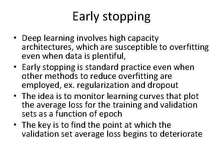 Early stopping • Deep learning involves high capacity architectures, which are susceptible to overfitting