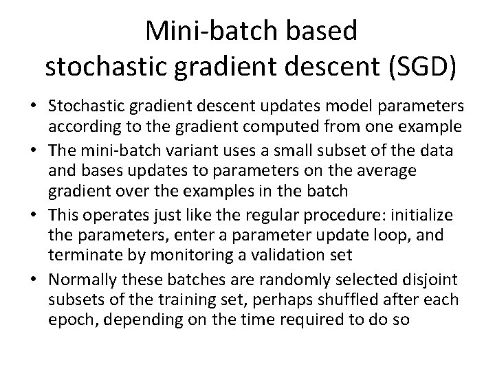 Mini-batch based stochastic gradient descent (SGD) • Stochastic gradient descent updates model parameters according