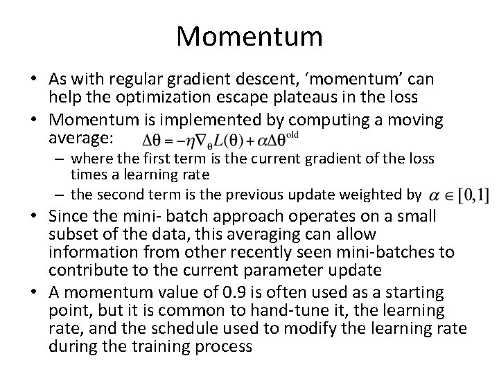 Momentum • As with regular gradient descent, ‘momentum’ can help the optimization escape plateaus