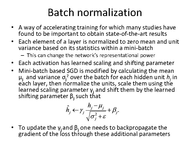 Batch normalization • A way of accelerating training for which many studies have found