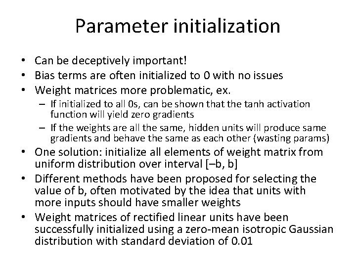 Parameter initialization • Can be deceptively important! • Bias terms are often initialized to