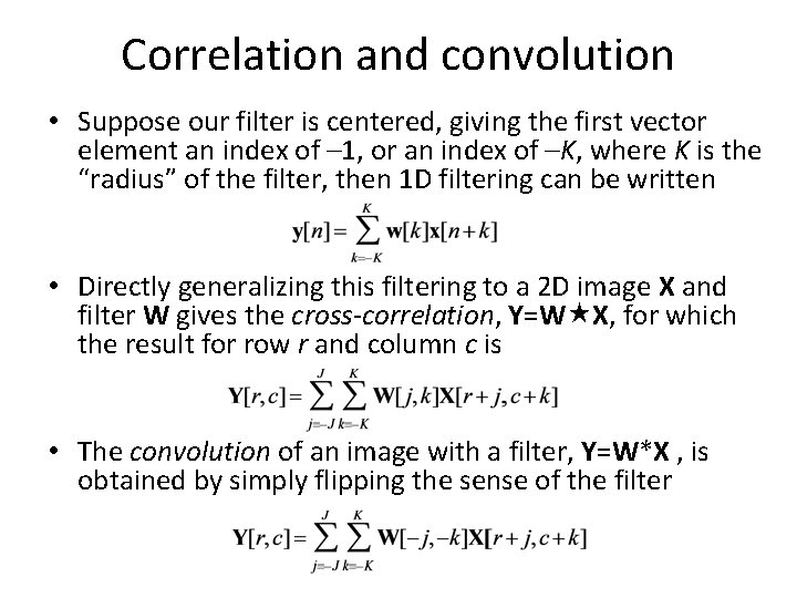 Correlation and convolution • Suppose our filter is centered, giving the first vector element