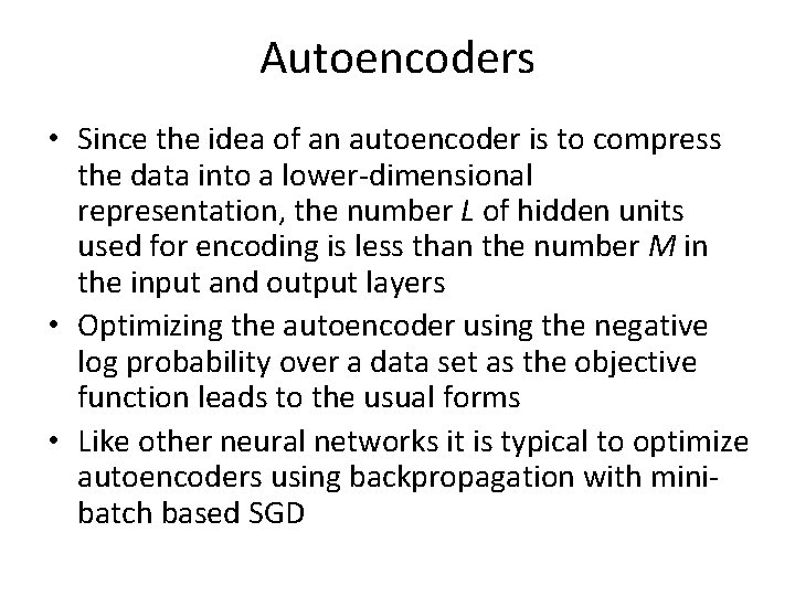 Autoencoders • Since the idea of an autoencoder is to compress the data into