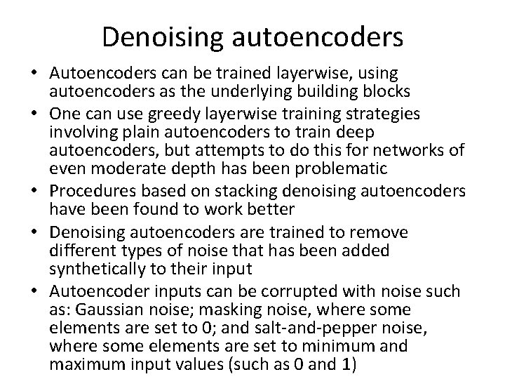 Denoising autoencoders • Autoencoders can be trained layerwise, using autoencoders as the underlying building