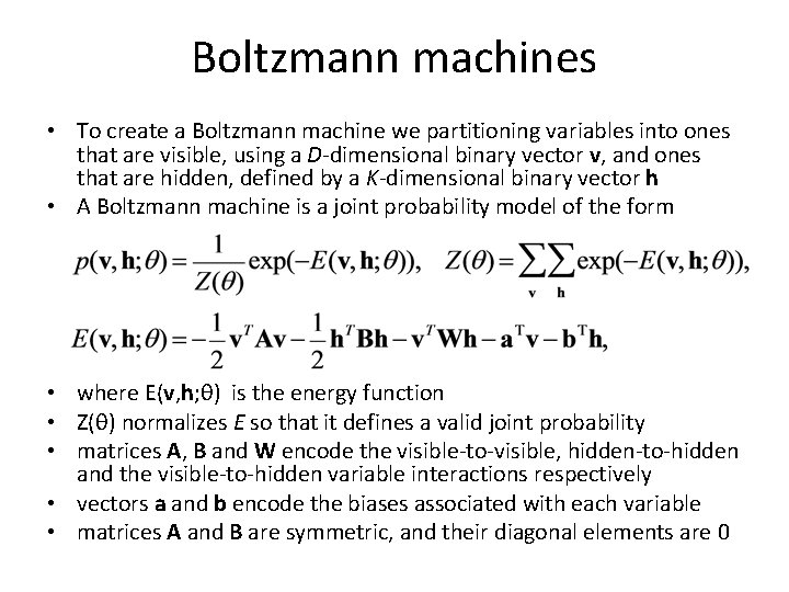 Boltzmann machines • To create a Boltzmann machine we partitioning variables into ones that