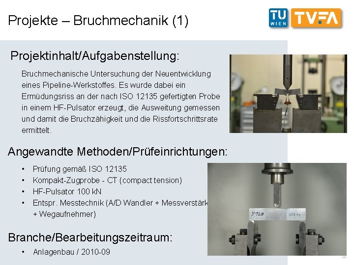 Projekte – Bruchmechanik (1) Projektinhalt/Aufgabenstellung: Bruchmechanische Untersuchung der Neuentwicklung eines Pipeline-Werkstoffes. Es wurde dabei