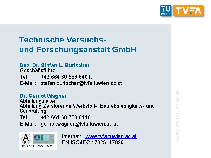 Technische Versuchsund Forschungsanstalt Gmb. H Dr. Gernot Wagner Abteilungsleiter Abteilung Zerstörende Werkstoff-, Betriebsfestigkeits- und