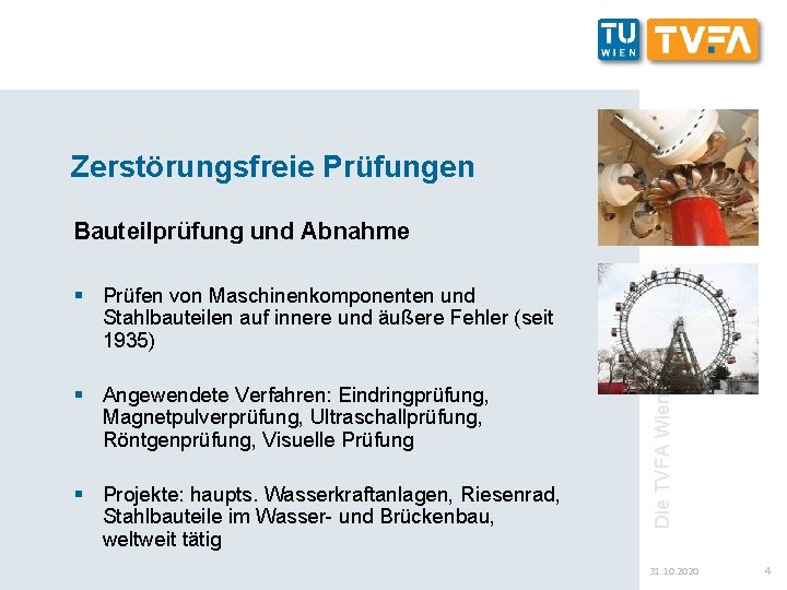 Zerstörungsfreie Prüfungen Bauteilprüfung und Abnahme § Angewendete Verfahren: Eindringprüfung, Magnetpulverprüfung, Ultraschallprüfung, Röntgenprüfung, Visuelle Prüfung