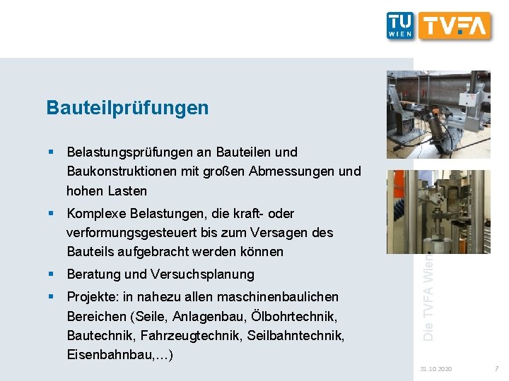 Bauteilprüfungen § Komplexe Belastungen, die kraft- oder verformungsgesteuert bis zum Versagen des Bauteils aufgebracht