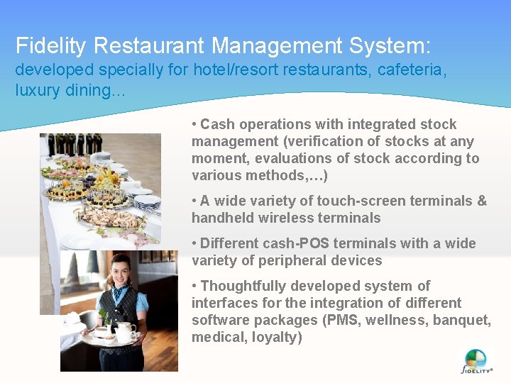 Fidelity Restaurant Management System: developed specially for hotel/resort restaurants, cafeteria, luxury dining… • Cash