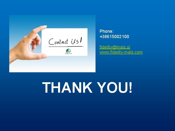 Phone: +38615002100 fidelity@mais. si www. fidelity-mais. com THANK YOU! 