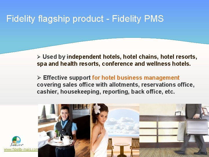 Fidelity flagship product - Fidelity PMS Ø Used by independent hotels, hotel chains, hotel