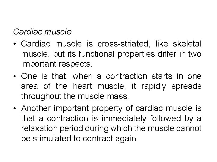 Cardiac muscle • Cardiac muscle is cross-striated, like skeletal muscle, but its functional properties