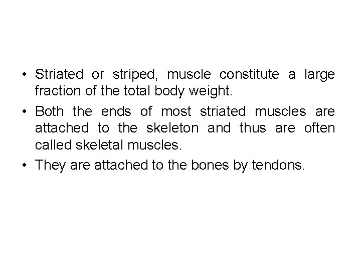  • Striated or striped, muscle constitute a large fraction of the total body