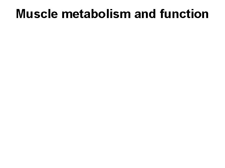 Muscle metabolism and function 